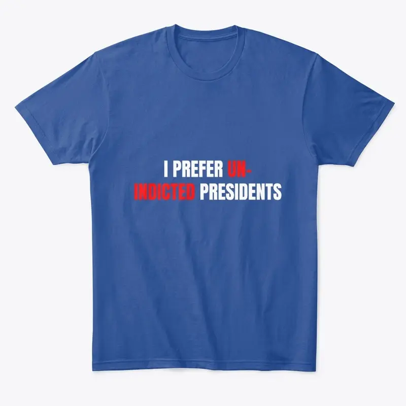 I Prefer Un-Indicted Presidents